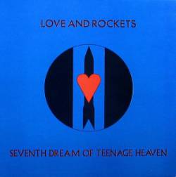 Love And Rockets : Seventh Dream of Teenage Heaven